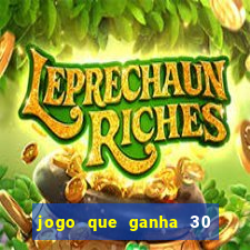 jogo que ganha 30 reais no cadastro